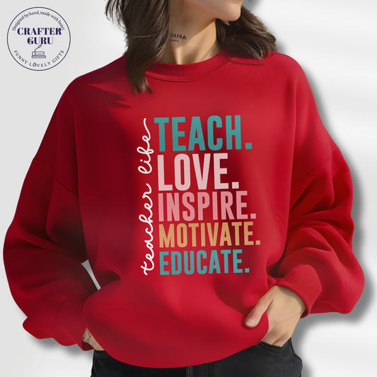 Teacher Life – Teach. Love. Inspire. Motivate. Educate   (Unisex  Sweatshirts )
