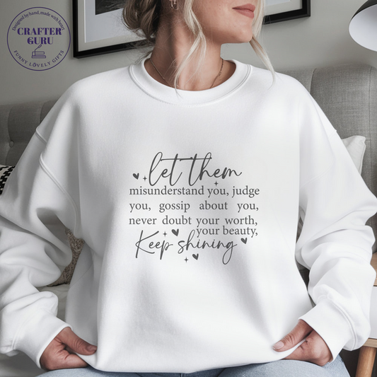 Keep Shining T-Shirt – Let Them Judge, You Keep Glowing (Unisex  Sweatshirts )