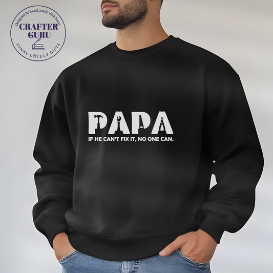 Papa Fix-It T-Shirt – “If He Can’t Fix It, No One Can” (Unisex  Sweatshirts )