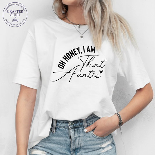 Oh Honey, I Am That – Custom Funny (unisex Adult Tees) for Cool Aunties, Teachers, Moms & More
