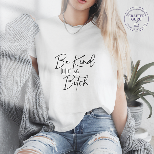 Be Kind of a Bitch – Bold Empowering Shirt for Women (unisex Adult Tees)