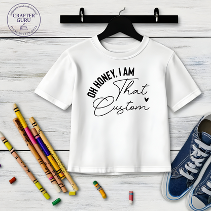 Oh Honey, I Am That – Custom Funny( Youth & Kids Tees)
